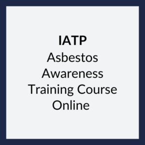 IATP Approved Asbestos Awareness Training Course (Cat A)