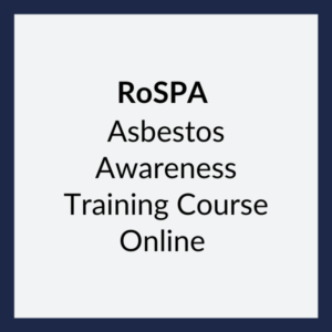 RoSPA Approved Asbestos Awareness Training Course (Cat A)